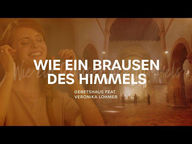 Wie ein Brausen des Himmels - Gebetshaus feat. Veronika Lohmer