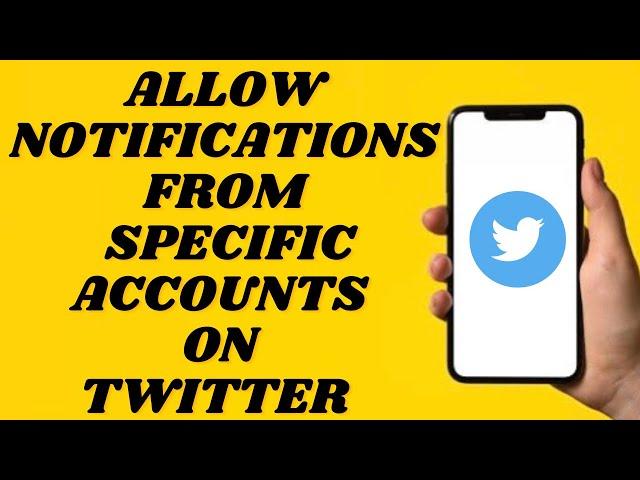 How To Only Allow Notifications From Specific Accounts On Twitter | Simple tutorial