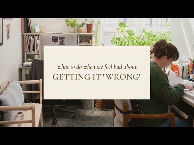 What To Do When We Feel Bad About Getting It "Wrong" | Chez Genèse