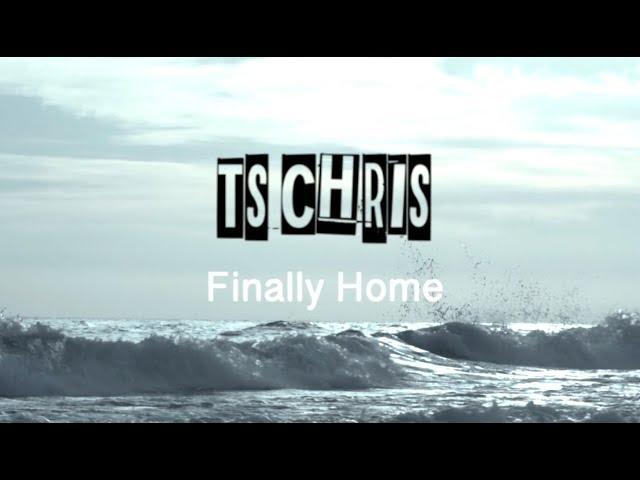 TS Chris - Finally Home