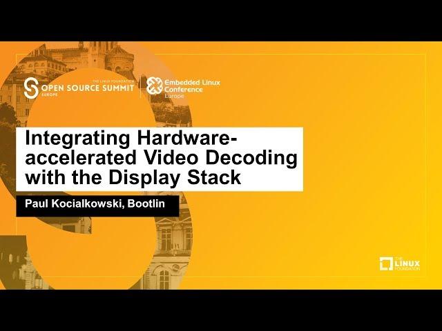 Integrating Hardware-accelerated Video Decoding with the Display Stack - Paul Kocialkowski, Bootlin