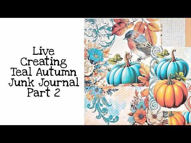 Live Creating Teal Autumn Junk Journal Part 2