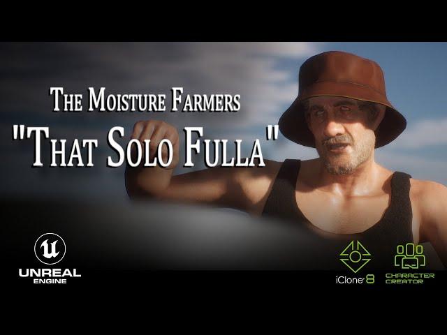 The Moisture Farmers - That Solo Fulla ( Unreal / Reallusion short)