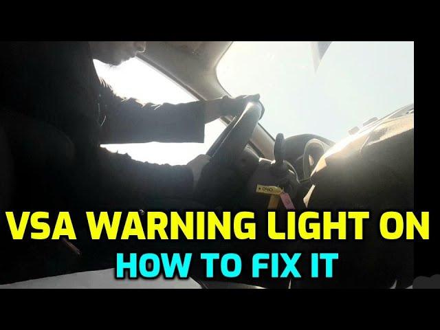 WHY IS VSA WARNING LIGHT ON AND HOW TO FIX IT SO IT CAN TURN OFF