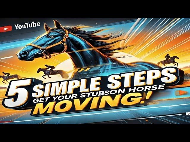 5 Simple Steps to Get a Stubborn Horse Moving