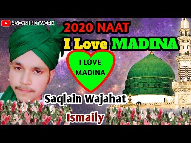 Naat" I Love MADINA "Beautiful Voice [ Saqlain Wajahat Ismaily ] 2020▶️ MADANI NETWORK