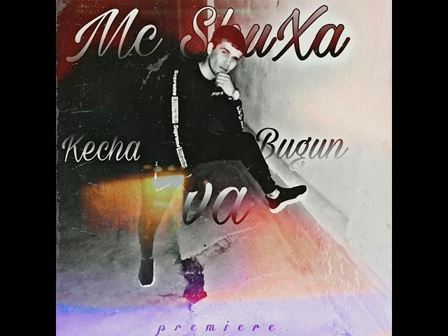 Mc ShuXa Kecha va Bugun