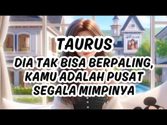 TAURUS : DIA TAK BISA BERPALING, KAMU ADALAH PUSAT SEGALA MIMPINYA  #tarothariini #tarot