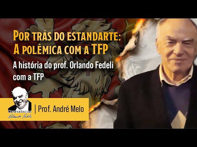 A história do prof. Orlando Fedeli com a TFP - prof. André Melo