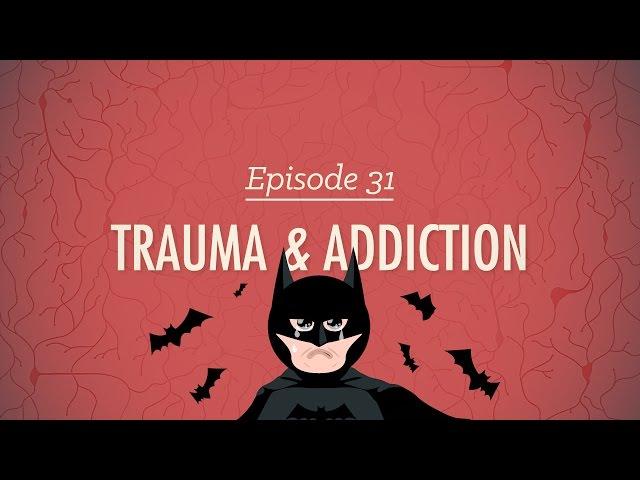 Trauma and Addiction: Crash Course Psychology #31