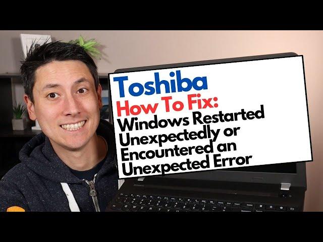 How To Fix Toshiba - Windows Restarted Unexpectedly / Encountered an Unexpected Error