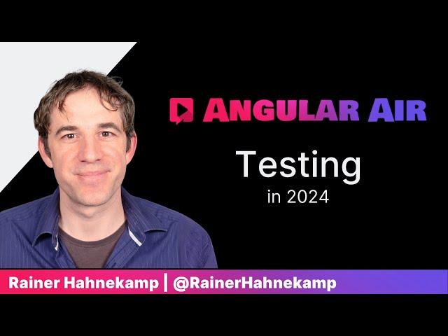 Testing in 2024 on Angular Air with Rainer Hahnekamp