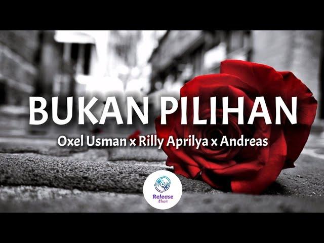 Bukan Pilihan - Oxel Usman x Rilly Aprilya x Andreas [ Lirik Video ]