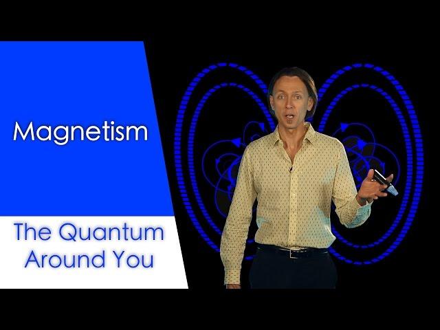 Magnetism: The Quantum Around You. Ep 3