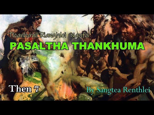 PASALTHA THANKHUMA (Then 7) Sangtea Renthlei