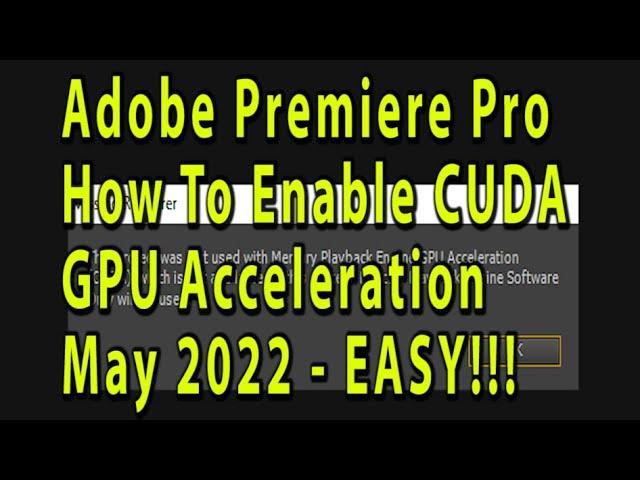 Adobe Premiere Pro CS6 How To Enable CUDA GPU Acceleration After May 2022 Nvidia Driver Update EASY!