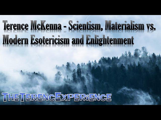 Terence McKenna - Scientism, Materialism vs. Modern Esotericism and Enlightenment