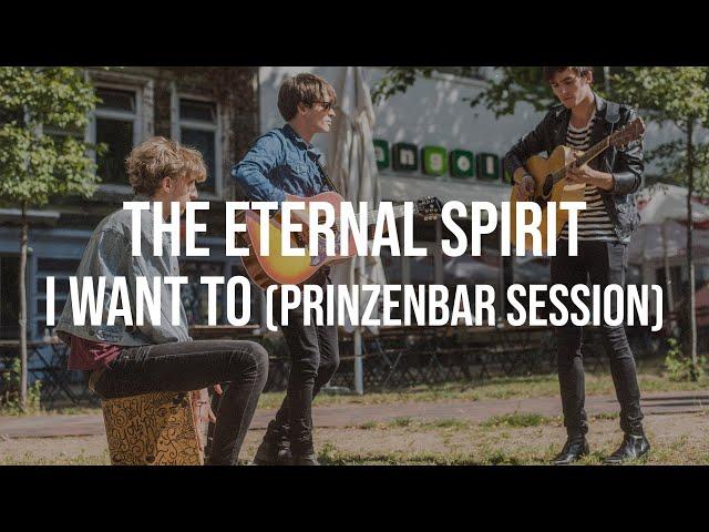 THE ETERNAL SPIRIT - I WANT TO (PRINZENBAR SESSION)