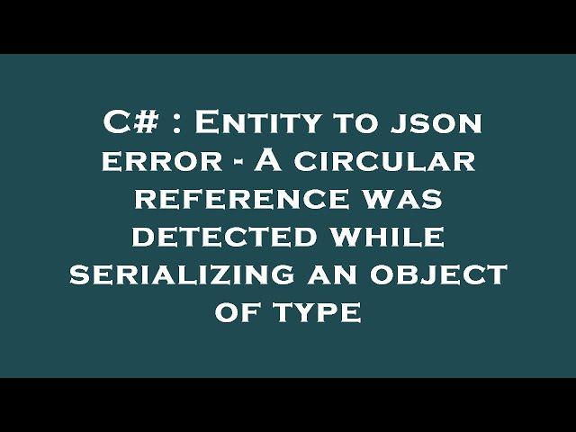 C# : Entity to json error - A circular reference was detected while serializing an object of type