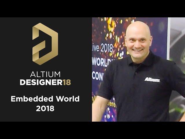 EmbeddedWorld 2018:  Altium Designer 18 Demo with Ben Jordan