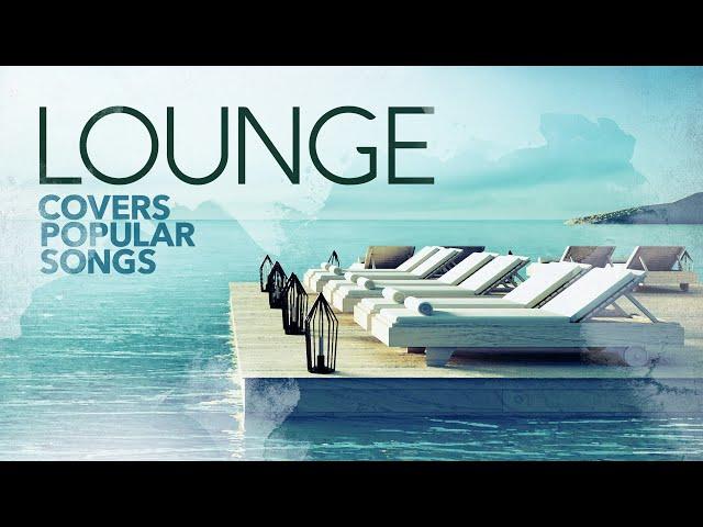 Lounge Covers of Popular Songs 2024 - Summer Mix