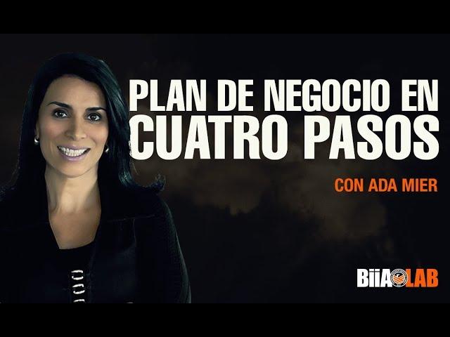 Plan de Negocio: Los 4 pasos que debes seguir para tener un negocio eficaz. Por: Ada Mier