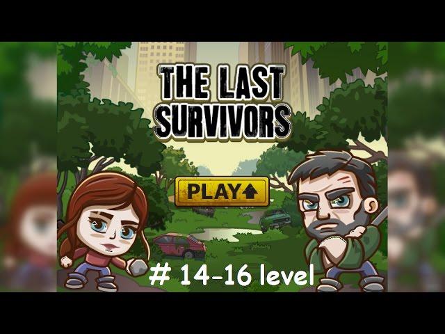 Play a The Last Survivors. From 14 to 16 level