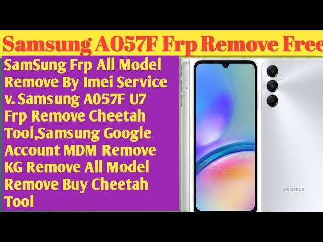 Samsung Frp A05s ( A057F)  U7 U8  U9 Frp- Google Account  Remove Free Cheetah tool 2025. All Model