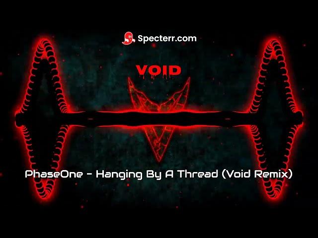 PhaseOne - Hanging By A Thread (Void Remix)