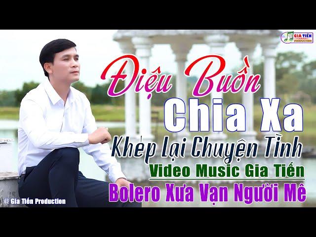 ️VIDEO/MV Điệu Buồn Chia Xa, Khép Lại Chuyện Tình LK Bolero Gia Tiến Ngọt Ngào Say Đắm Nhiều Thế Hệ