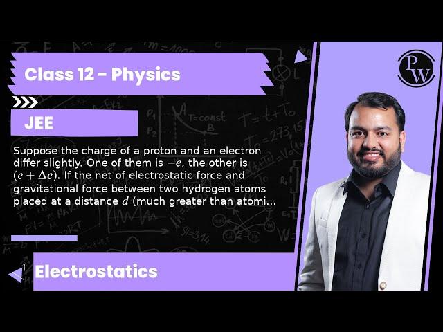 Suppose the charge of a proton and an electron differ slightly. One of them is -e, the other is (...