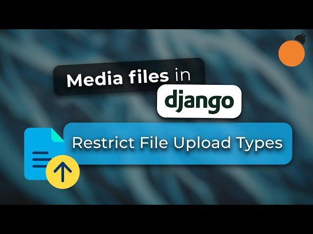 Django Media Files - Restricting Uploadable File Types with Validators and python-magic