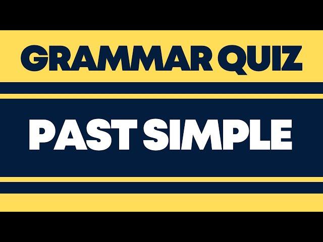 Quiz on Past Simple Verbs: Irregular and Regular