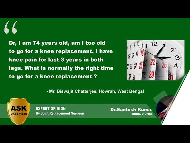 Right age for Knee Replacement - Ask Dr.Santosh - Am I too Old for Knee Replacement ?