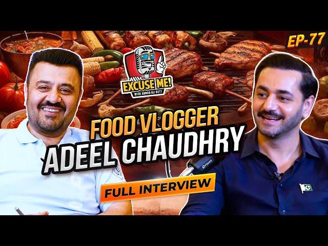 Excuse Me with Ahmad Ali Butt | Ft. Adeel Chaudhry | Food Vlogger | Latest Interview | Episode 77