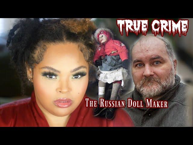 True Crime | Anatoly Moskvin's Disturbing Doll Collection | Brittney Vaughn