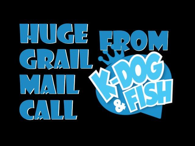 HUGE GRAIL MAIL CALL | K-DOG & FISH UNBOXING