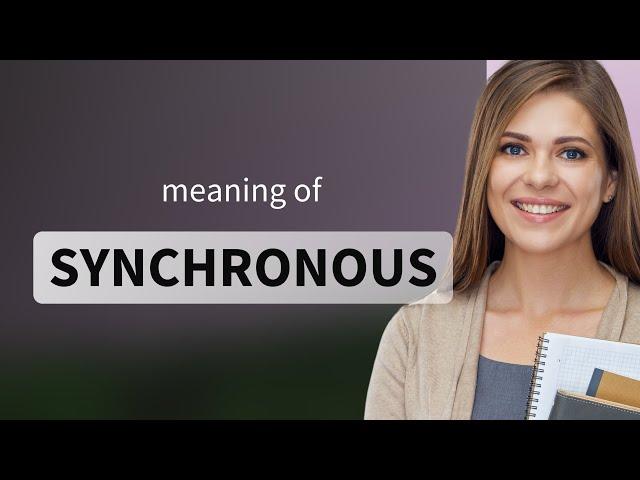 Synchronous • meaning of SYNCHRONOUS