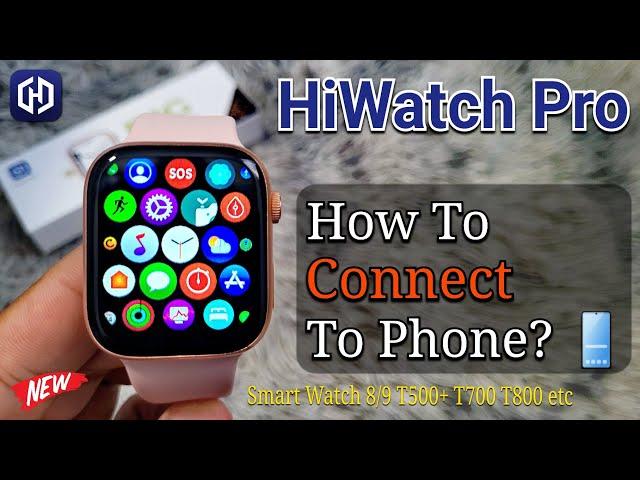 HiWatch Pro ⌚️ How To Connect to Phone?  | Smart Watch 8/9 T500+ Pro T800 T900 Ultra Hi Watch