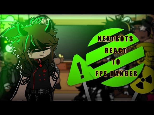 Nextbots React to FPE DANGER AU // Check Desc // Enjoy! :3