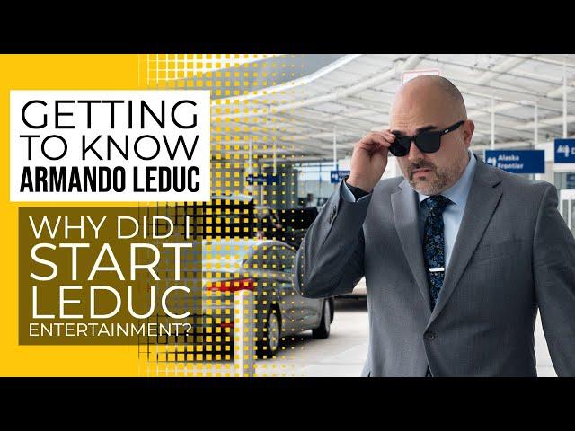 Getting to Know Armando Leduc - Why did I start Leduc Entertainment?