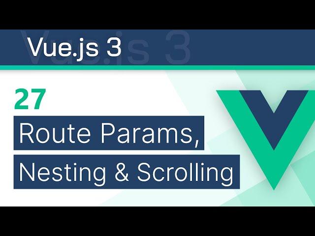 #27 - Route Parameters, Nesting & Scrolling - Vue 3 (Options API) Tutorial