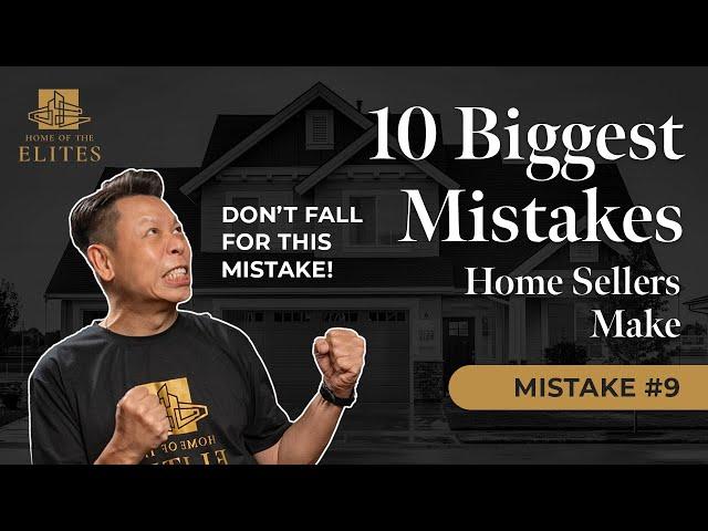 The Ten BIGGEST Mistakes Home Sellers Make - Ep #9