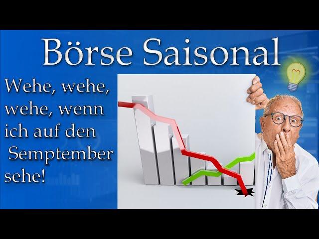 Börse Saisonal 9.21: Wehe, wehe, wehe, wenn ich auf den September sehe!!!