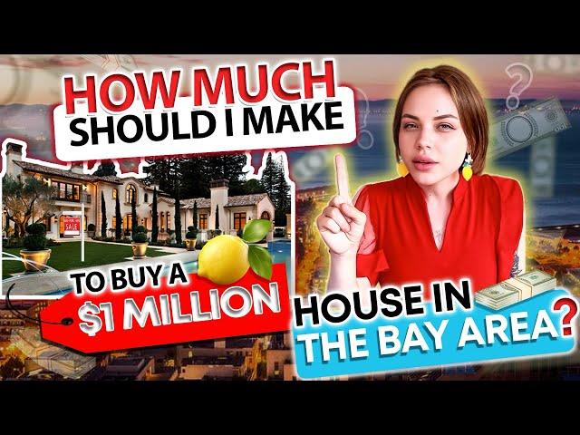  HOW MUCH SHOULD I MAKE TO BUY A $1M HOUSE IN THE BAY AREA? 