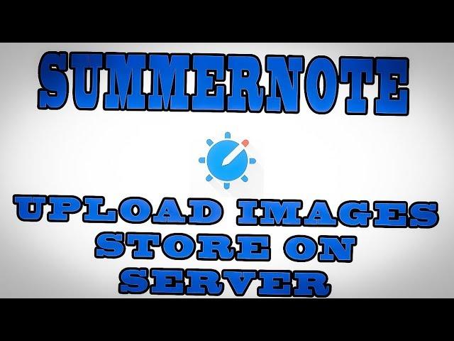 SUMMERNOTE UPLOAD IMAGES TO DIRECTORY ON SERVER NOT BASE 64