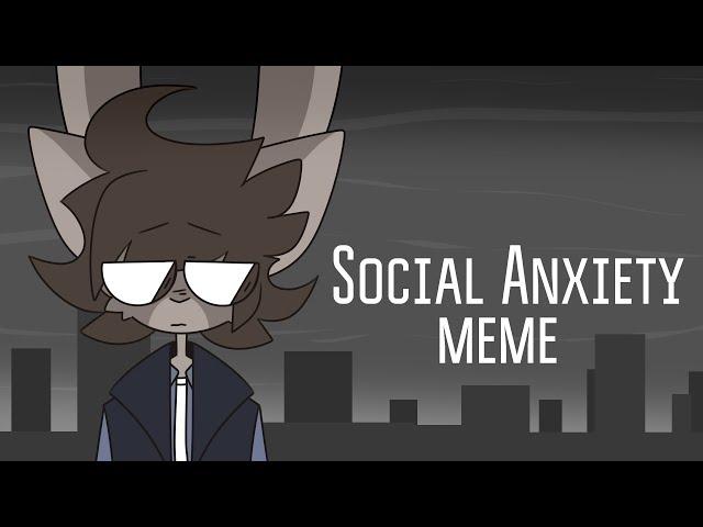 Social Anxiety | meme (Old)