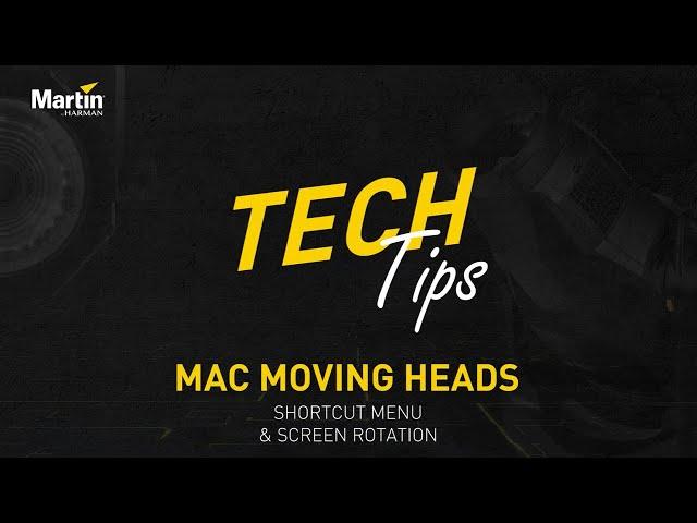 Martin Tech Tips  |  MAC Moving Heads 'Shortcut Menu' & 'Screen Rotation' Features