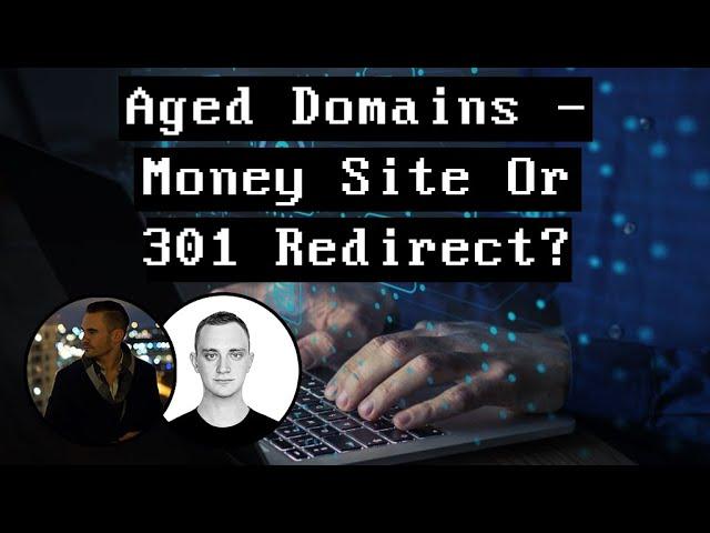 Aged Domains - Money Site or 301 Redirect?