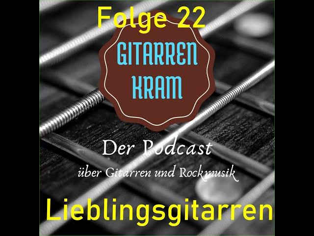 Gitarrenkram Folge 22 Lieblingsgitarren